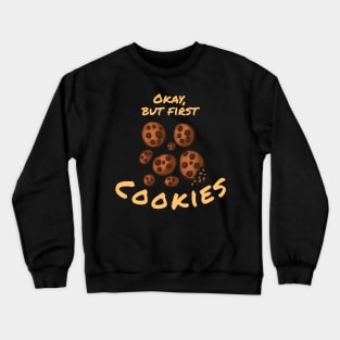 Okay But First Cookies Version 2 Crewneck Sweatshirt